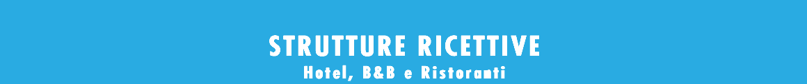  STRUTTURE RICETTIVE Hotel, B&B e Ristoranti